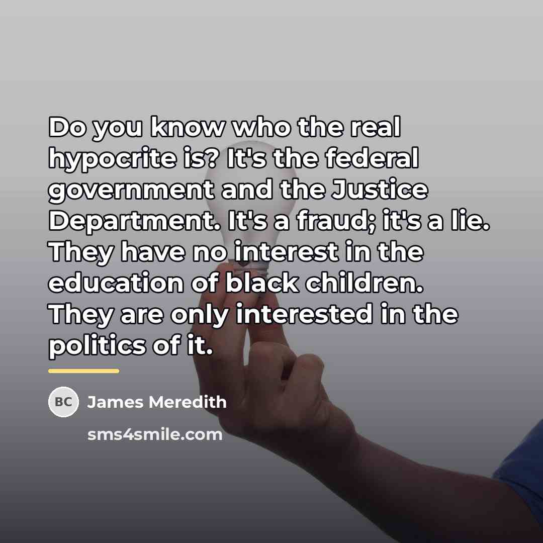 “Do you know who the real hypocrite is? It's the…” quote by James Meredith