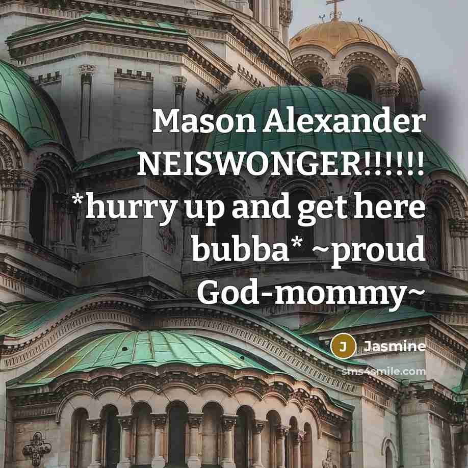 “Mason Alexander NEISWONGER!!!!!! *hurry up and get here bubba* ~proud…” quote by Jasmine