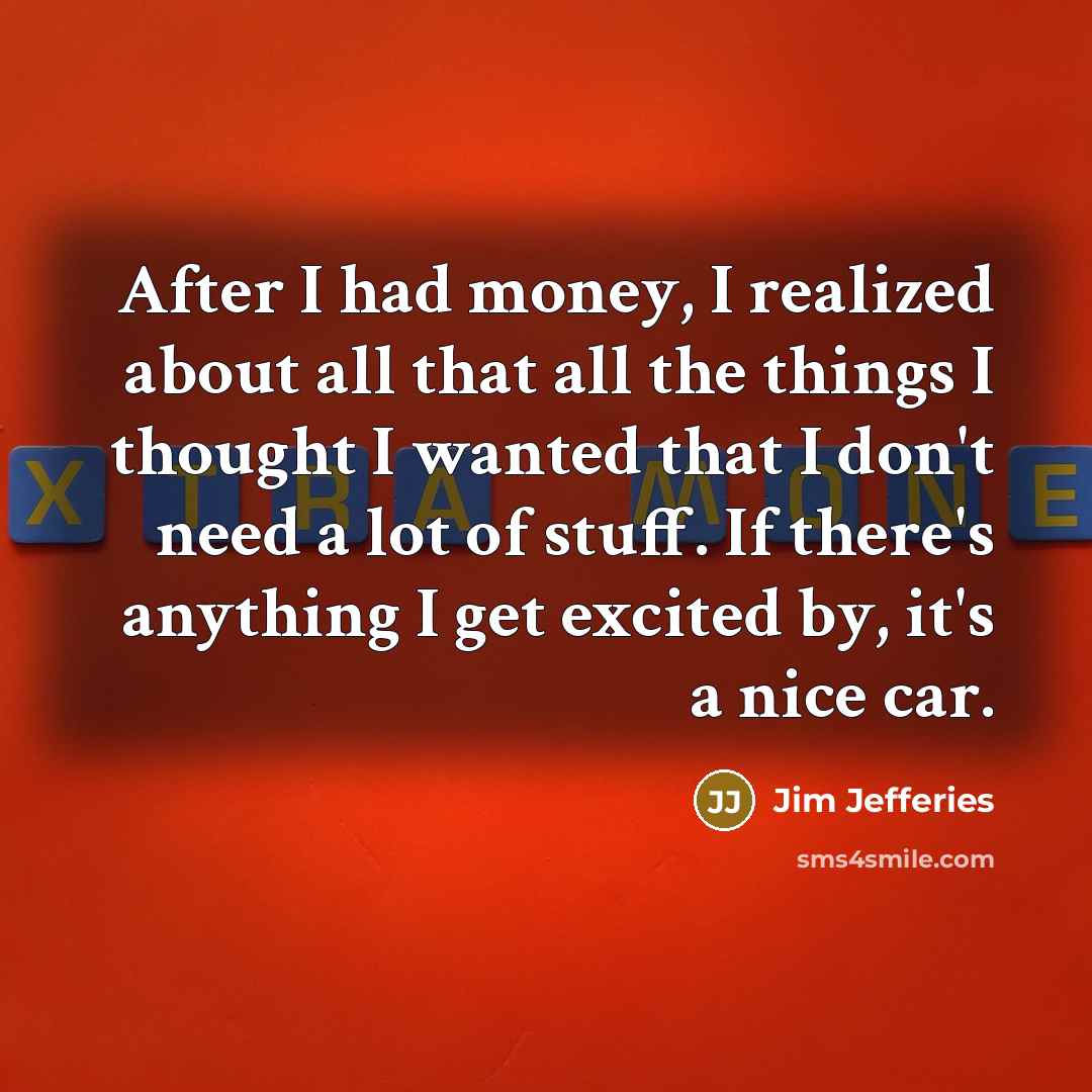 “After I had money, I realized about all that all…” quote by Jim Jefferies