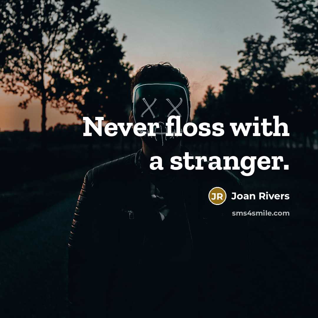 “Never floss with a stranger.…” quote by Joan Rivers