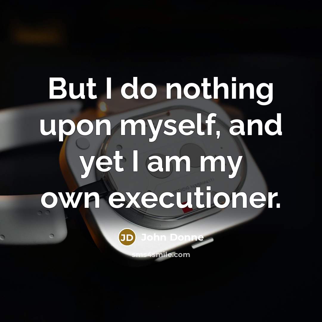 “But I do nothing upon myself, and yet I am…” quote by John Donne