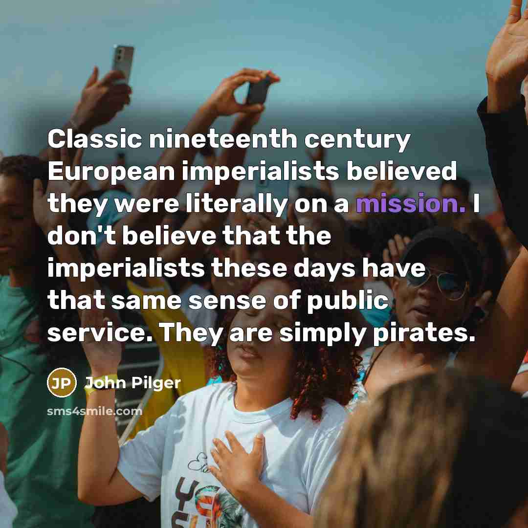 “Classic nineteenth century European imperialists believed they were literally on…” quote by John Pilger