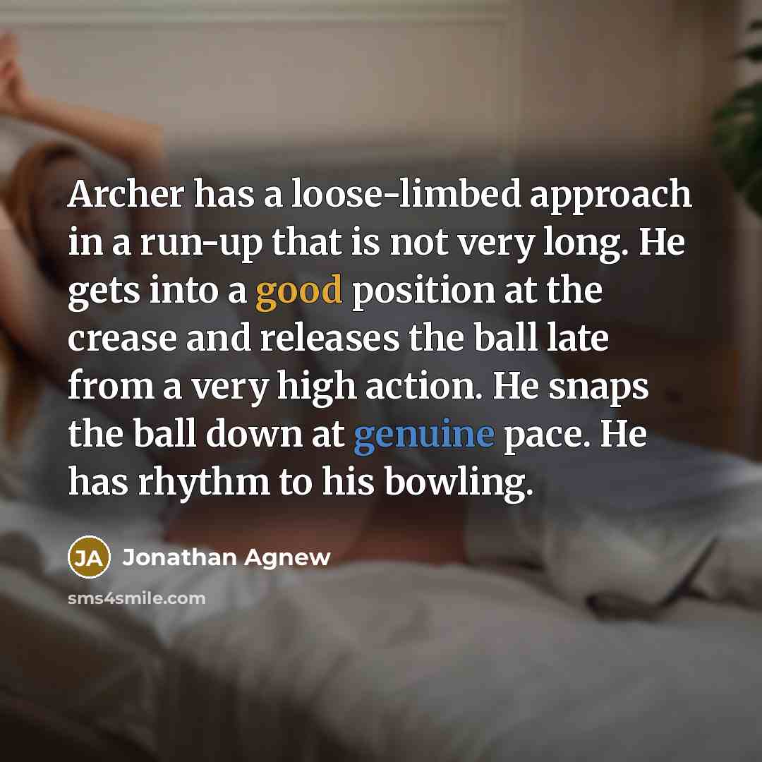 “Archer has a loose-limbed approach in a run-up that is…” quote by Jonathan Agnew
