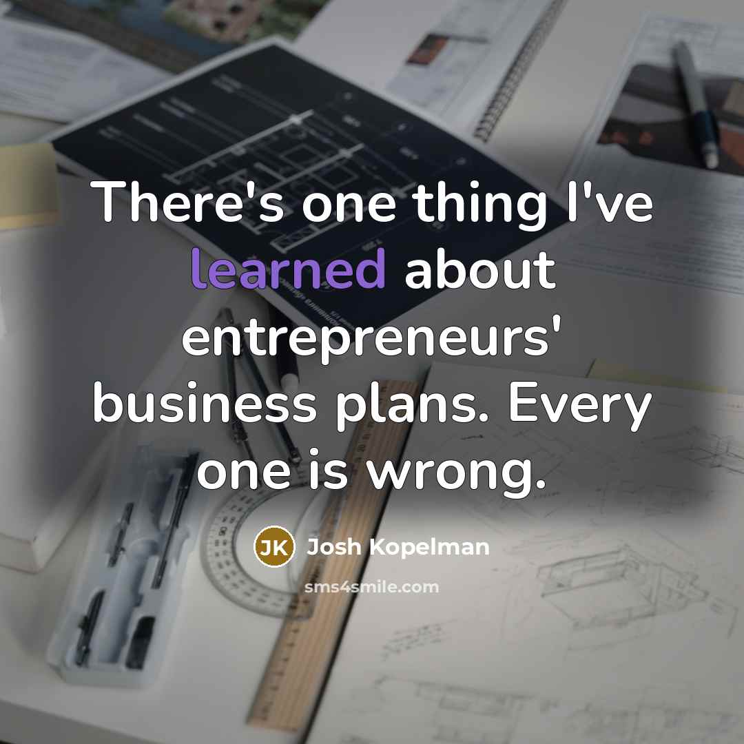 “There's one thing I've learned about entrepreneurs' business plans. Every…” quote by Josh Kopelman