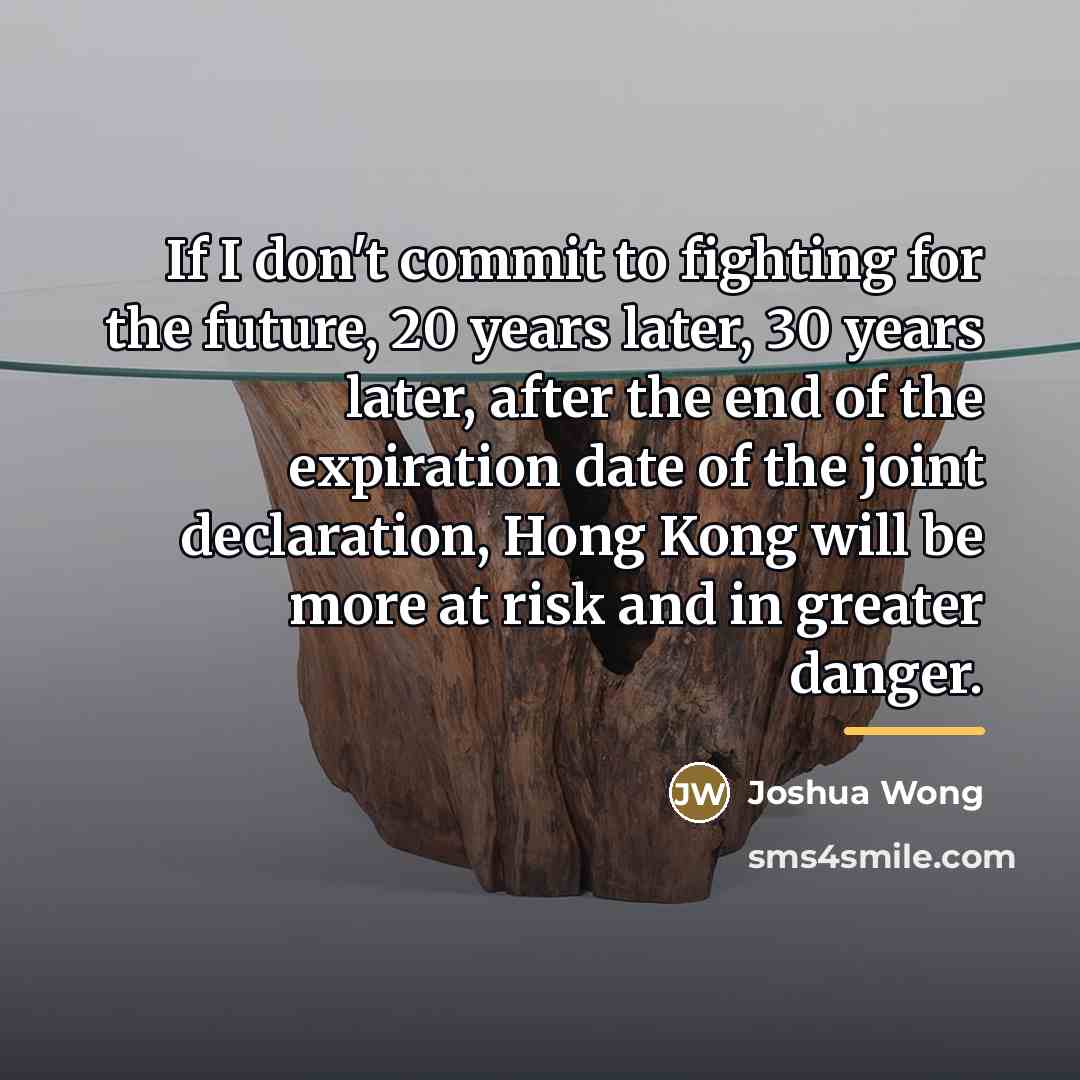 “If I don't commit to fighting for the future, 20…” quote by Joshua Wong
