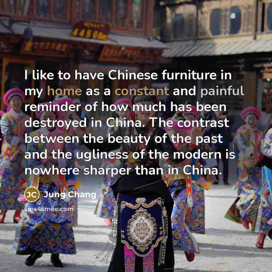 “I like to have Chinese furniture in my home as…” quote by Jung Chang