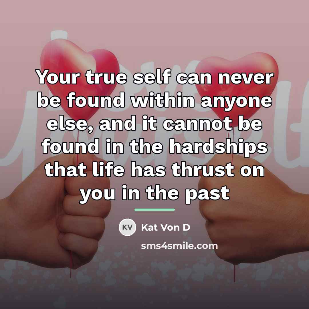 “Your true self can never be found within anyone else,…” quote by Kat Von D