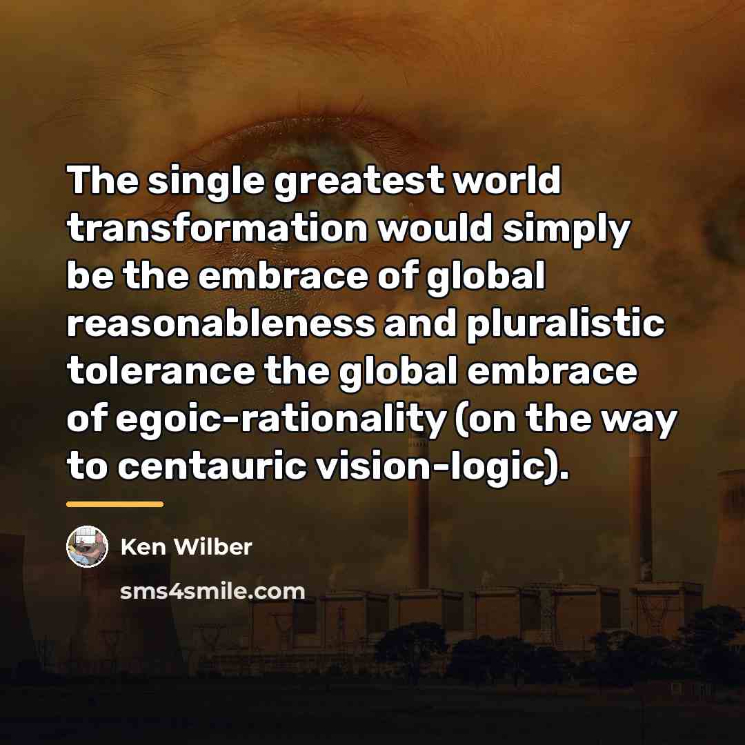 “The single greatest world transformation would simply be the embrace…” quote by Ken Wilber