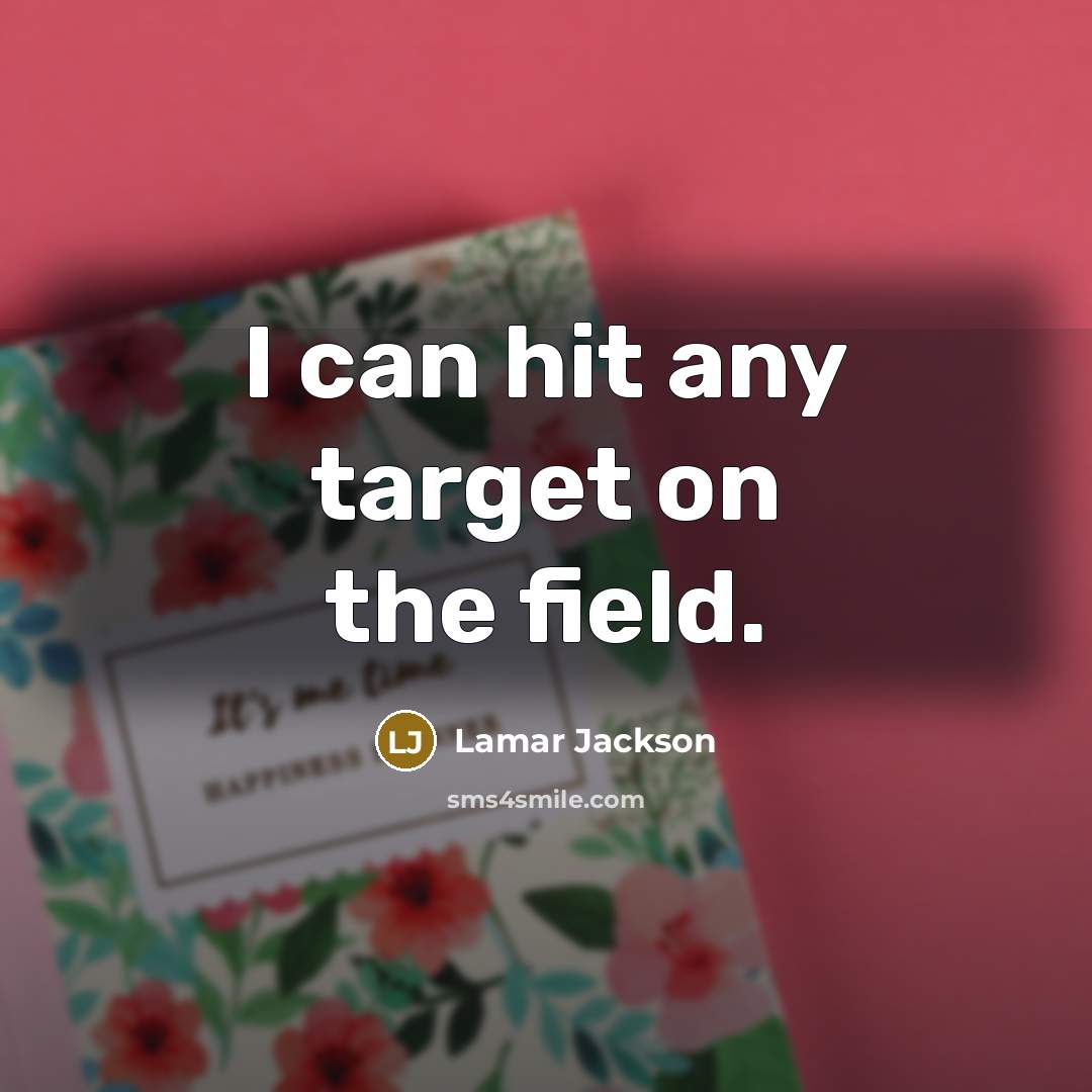 “I can hit any target on the field.…” quote by Lamar Jackson