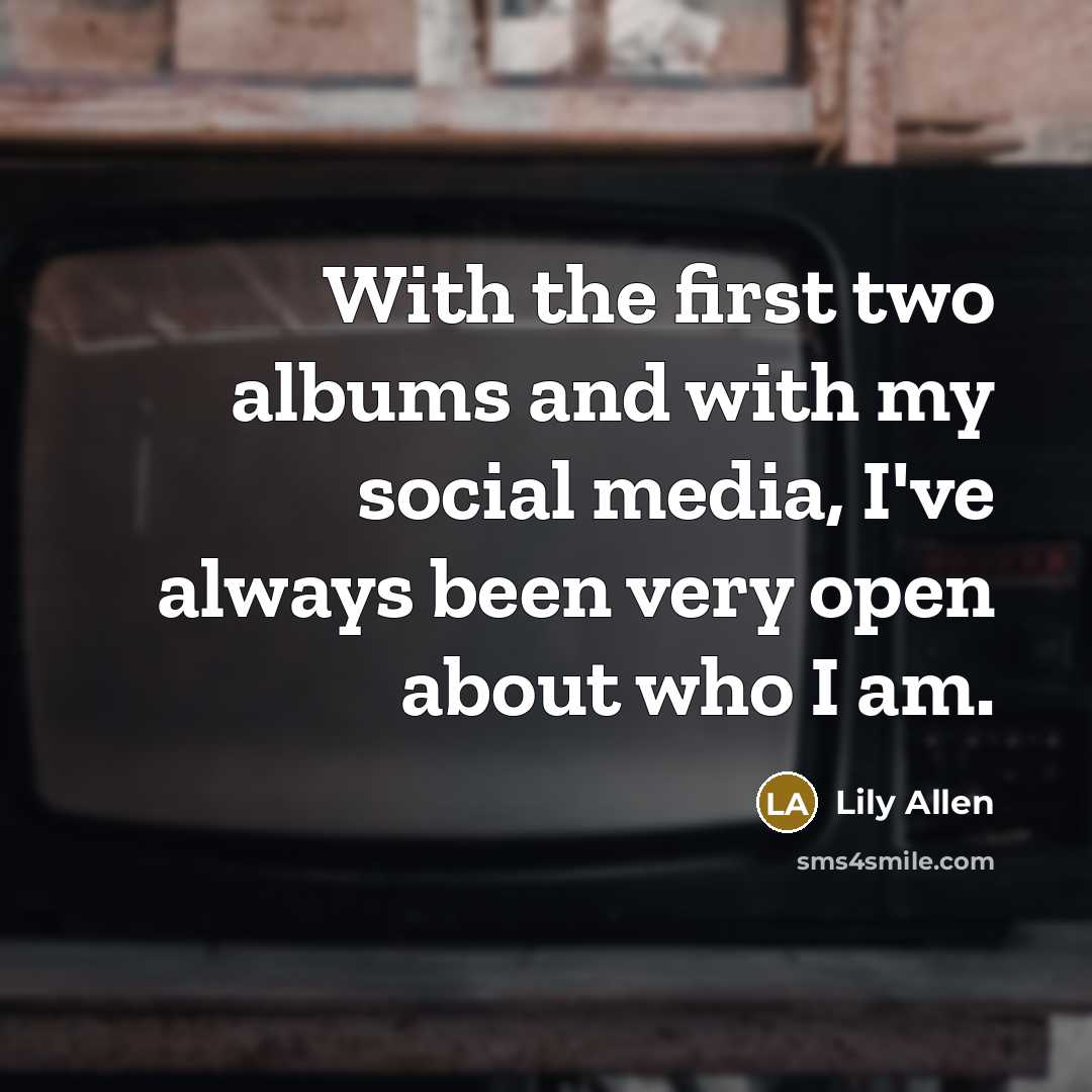 “With the first two albums and with my social media,…” quote by Lily Allen