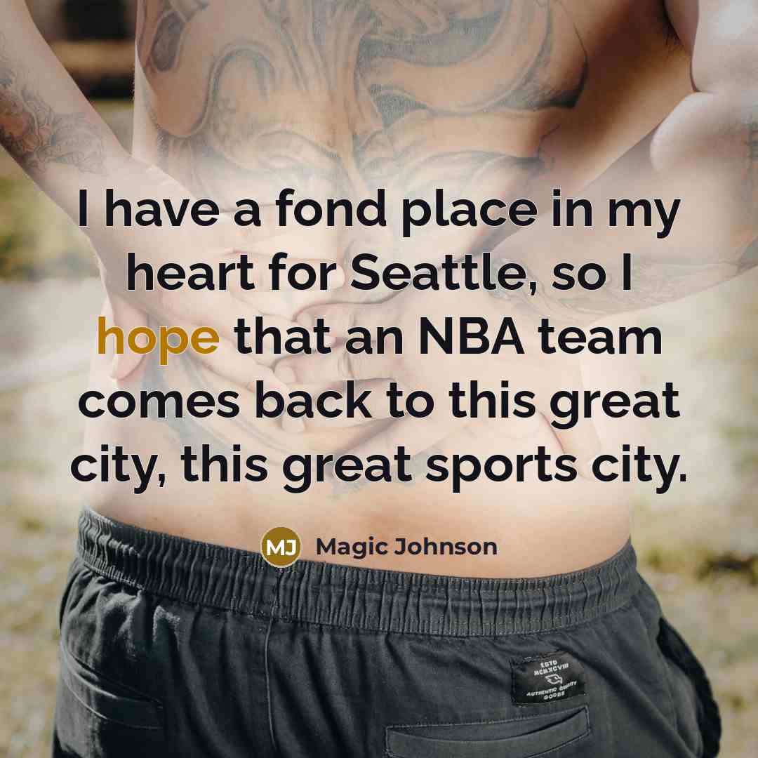“I have a fond place in my heart for Seattle,…” quote by Magic Johnson