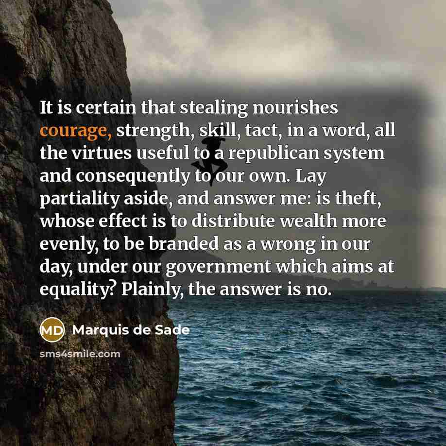 “It is certain that stealing nourishes courage, strength, skill, tact,…” quote by Marquis de Sade