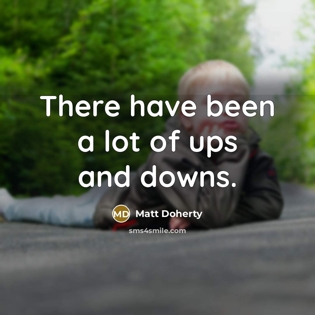 “There have been a lot of ups and downs.…” quote by Matt Doherty