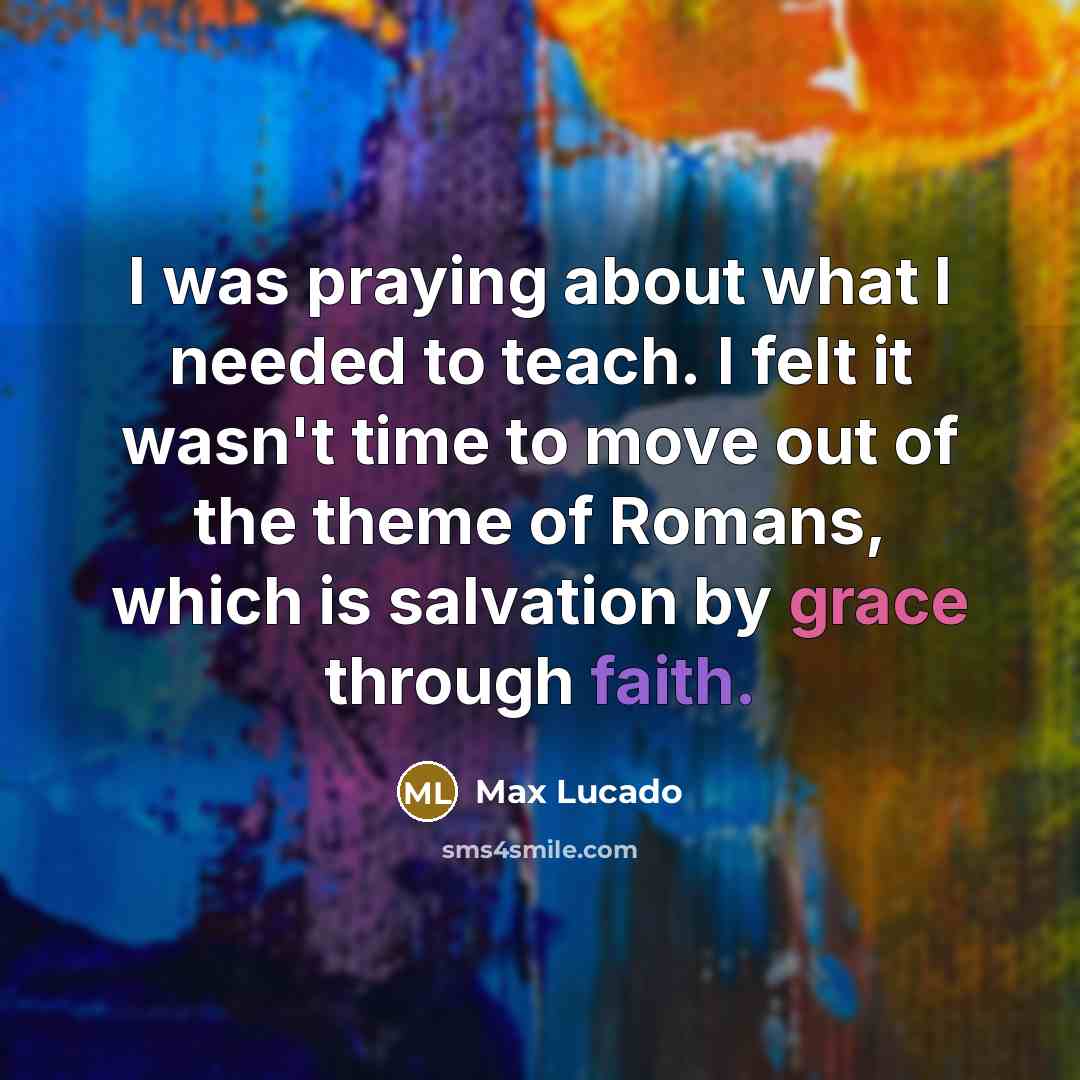 “I was praying about what I needed to teach. I…” quote by Max Lucado