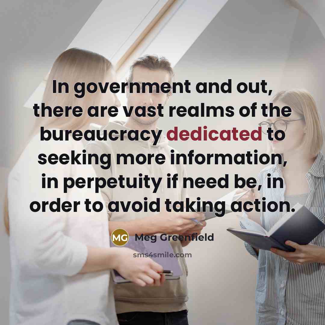 “In government and out, there are vast realms of the…” quote by Meg Greenfield