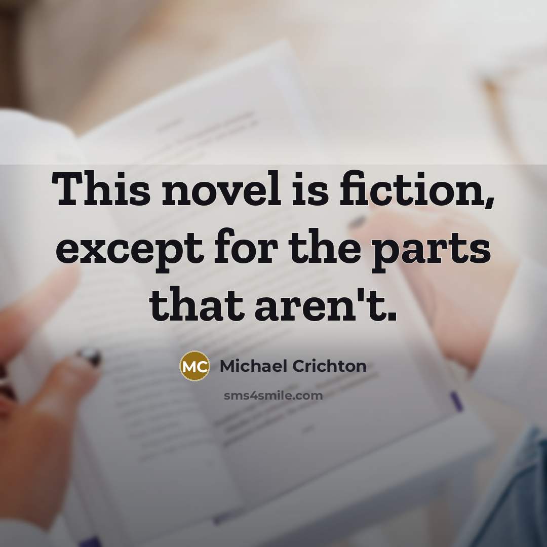 “This novel is fiction, except for the parts that aren't.…” quote by Michael Crichton
