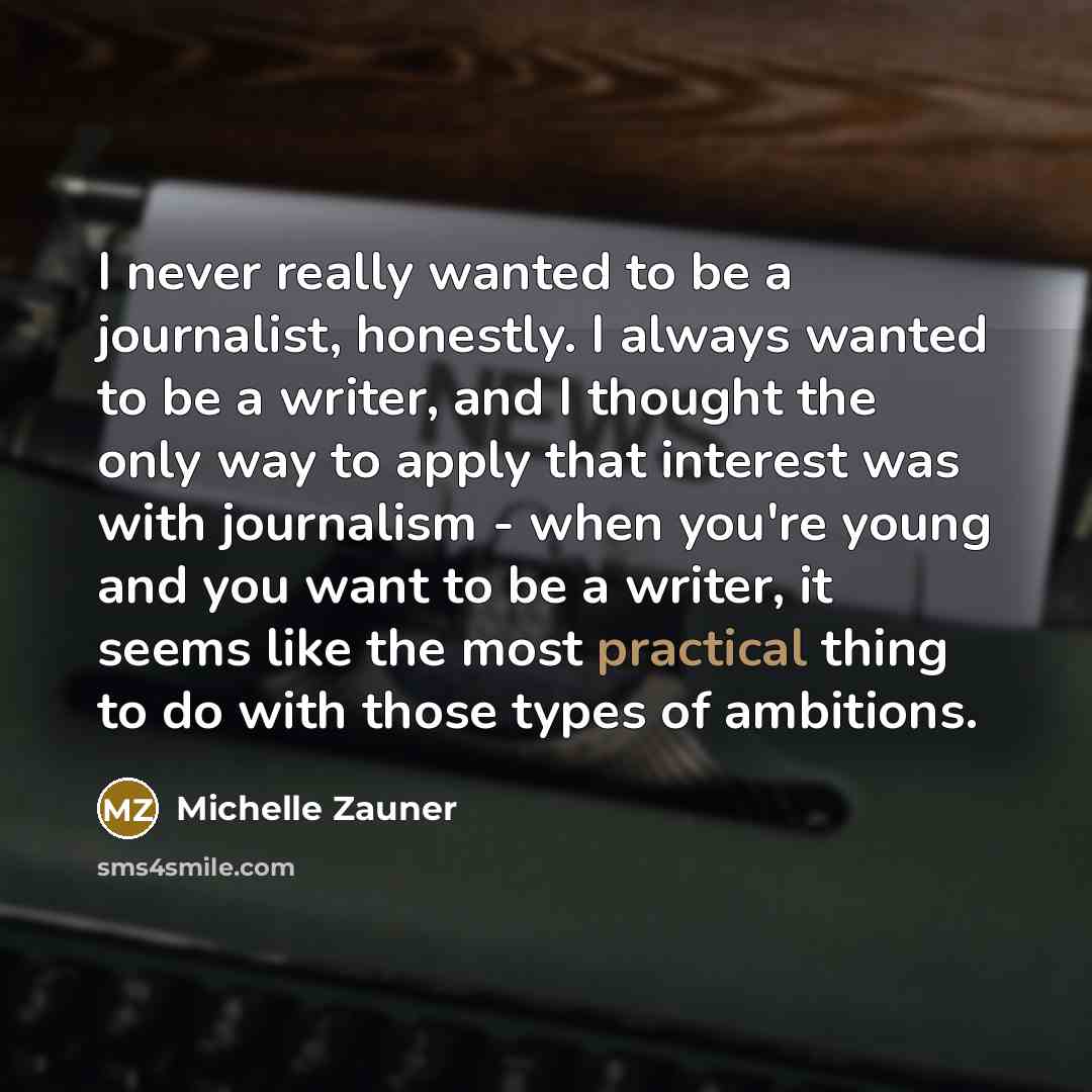 “I never really wanted to be a journalist, honestly. I…” quote by Michelle Zauner