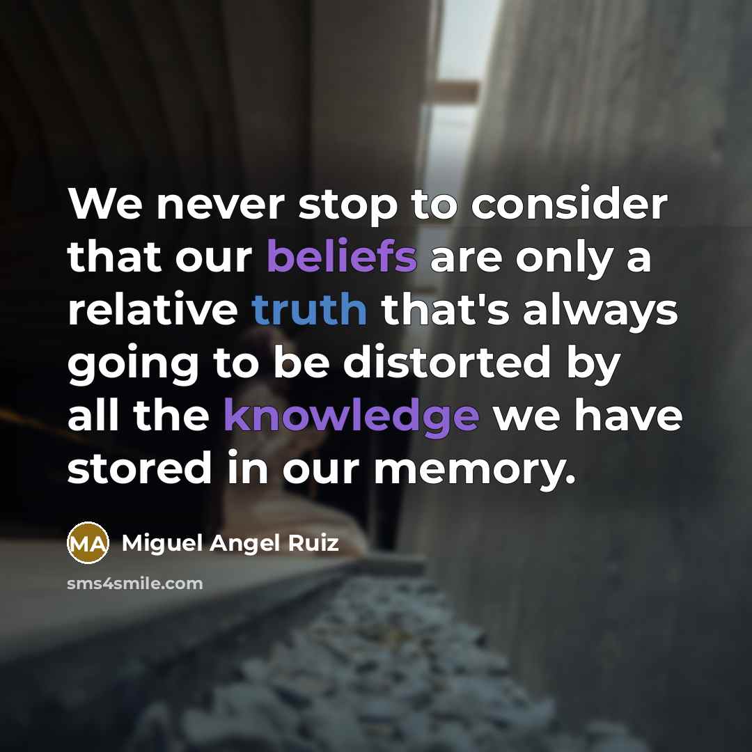 “We never stop to consider that our beliefs are only…” quote by Miguel Angel Ruiz