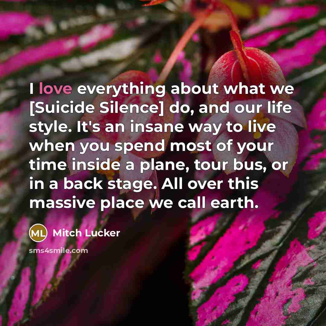 “I love everything about what we [Suicide Silence] do, and…” quote by Mitch Lucker