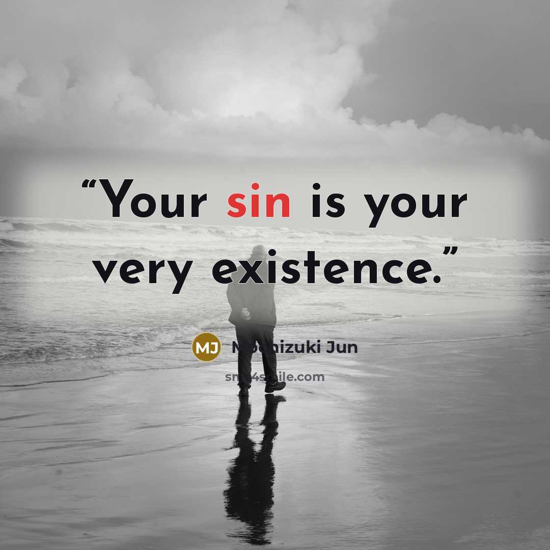 “Your sin is your very existence.” quote by Mochizuki Jun