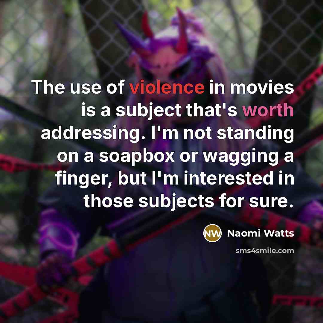 “The use of violence in movies is a subject that's…” quote by Naomi Watts