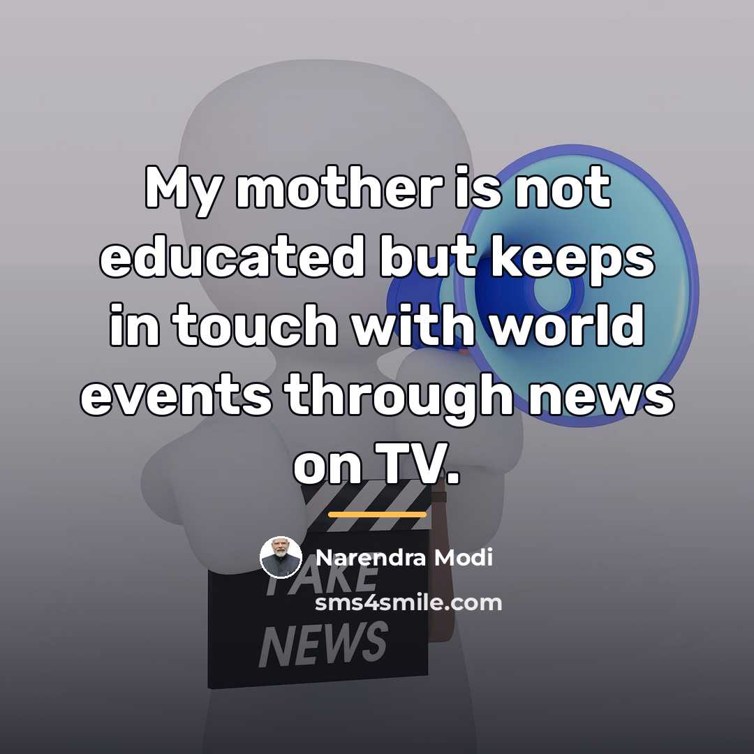 “My mother is not educated but keeps in touch with…” quote by Narendra Modi