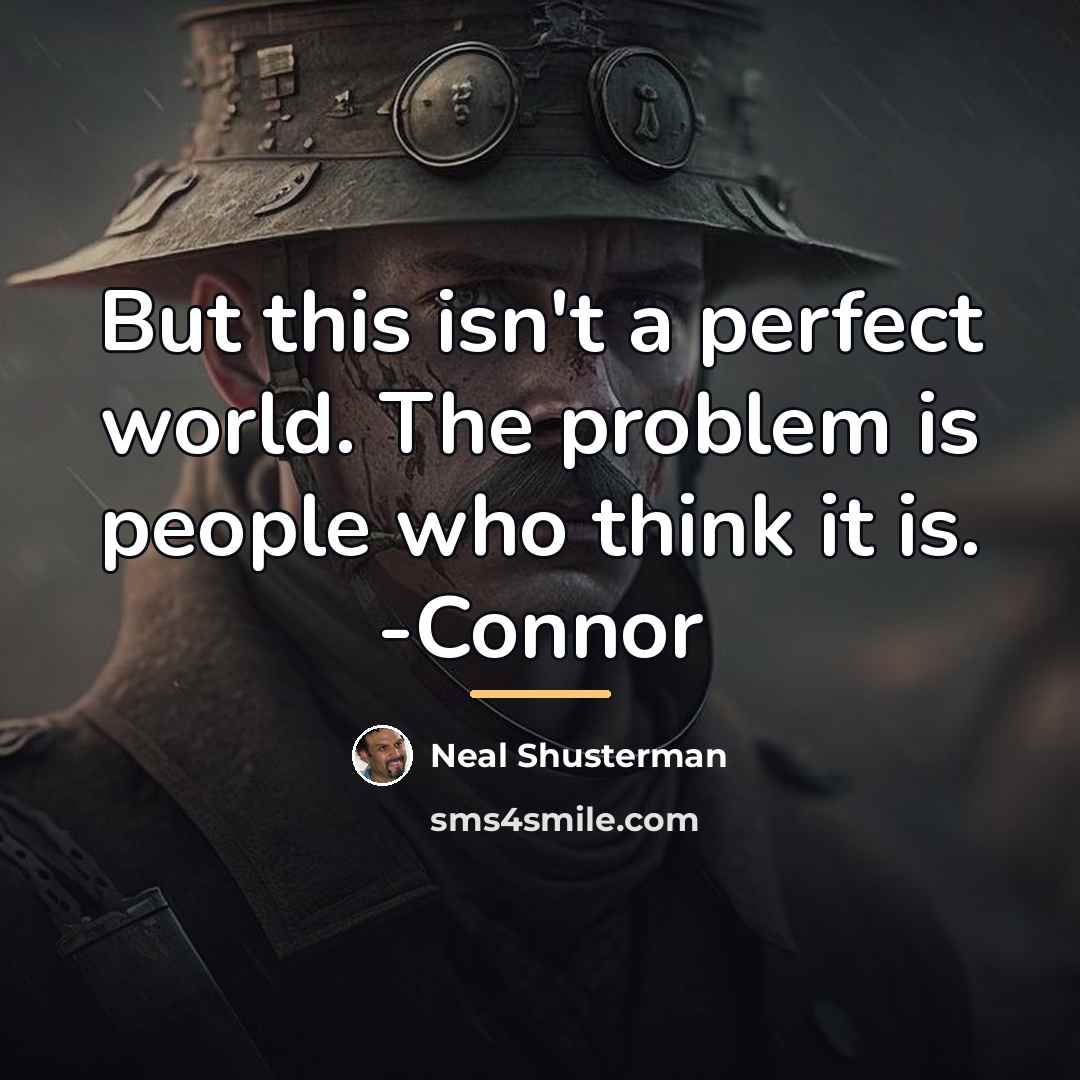 “But this isn't a perfect world. The problem is people…” quote by Neal Shusterman