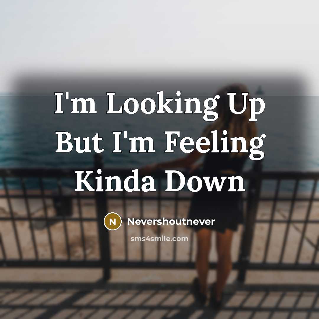 “I'm Looking Up But I'm Feeling Kinda Down” quote by Nevershoutnever