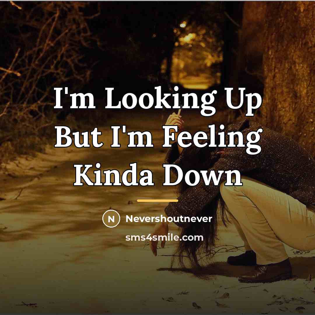 “I'm Looking Up But I'm Feeling Kinda Down…” quote by Nevershoutnever