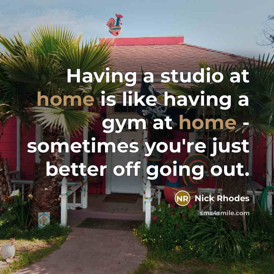 “Having a studio at home is like having a gym…” quote by Nick Rhodes