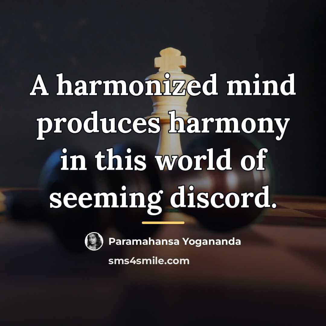 “A harmonized mind produces harmony in this world of seeming…” quote by Paramahansa Yogananda