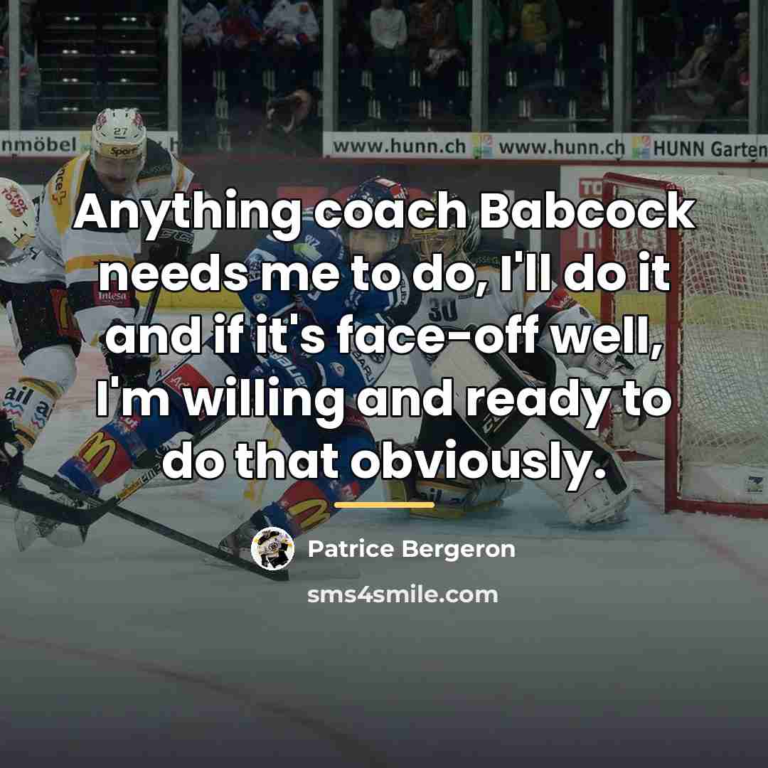 “Anything coach Babcock needs me to do, I'll do it…” quote by Patrice Bergeron