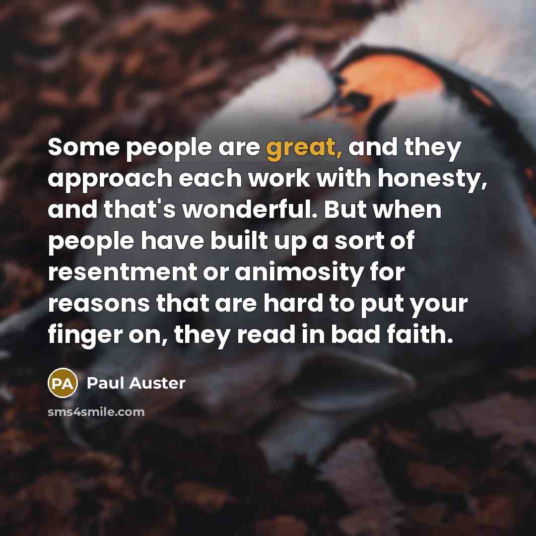 “Some people are great, and they approach each work with…” quote by Paul Auster