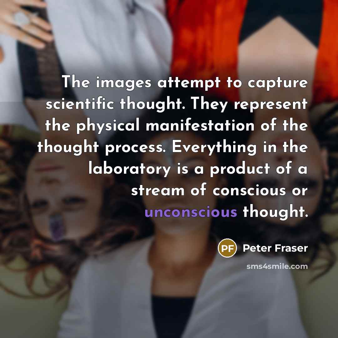 “The images attempt to capture scientific thought. They represent the…” quote by Peter Fraser