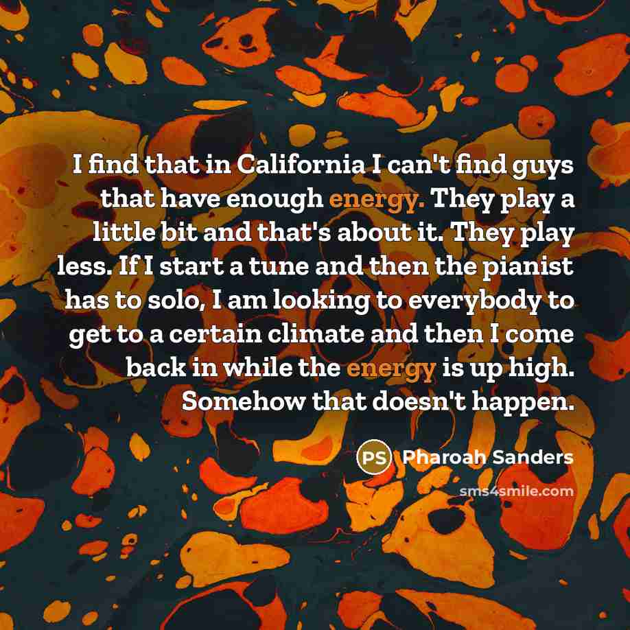 “I find that in California I can't find guys that…” quote by Pharoah Sanders