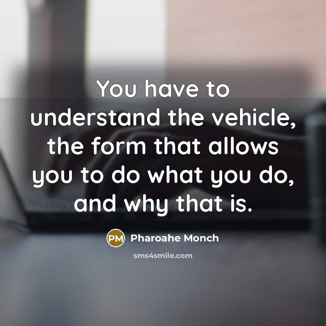 “You have to understand the vehicle, the form that allows…” quote by Pharoahe Monch