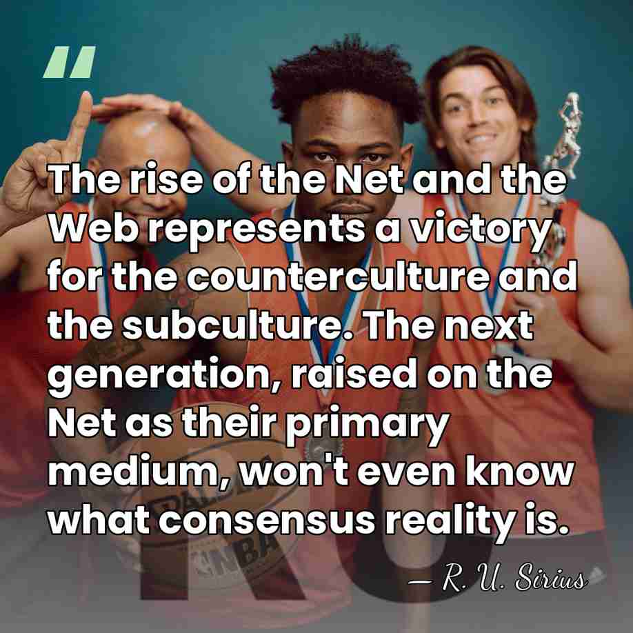 The rise of the Net and the Web represents a victory for&hellip; - R. U. Sirius