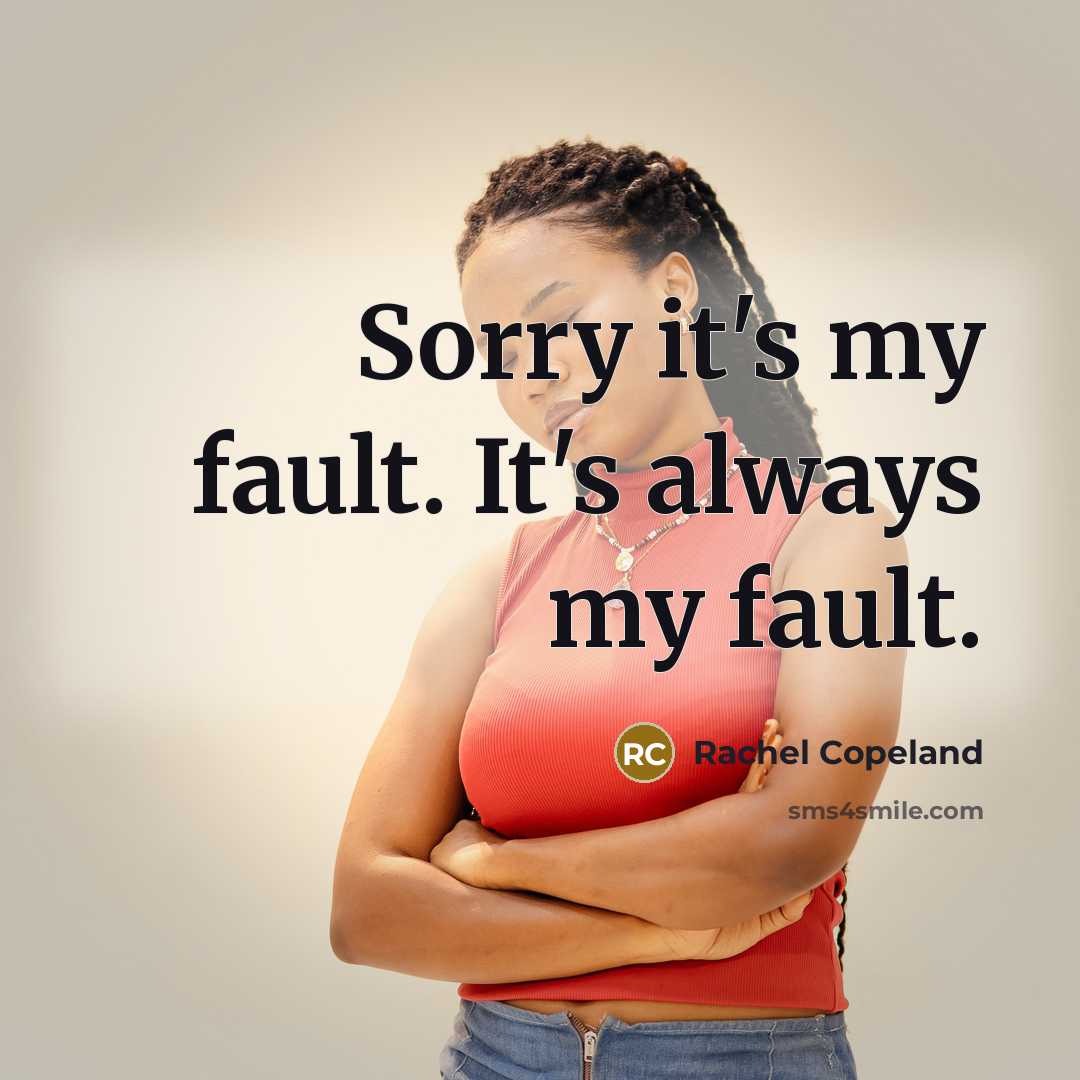 “Sorry it's my fault. It's always my fault.…” quote by Rachel Copeland