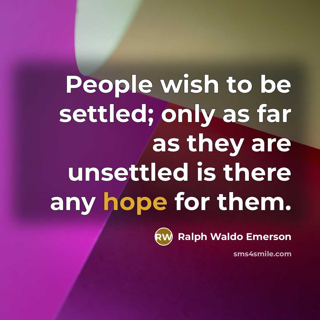 “People wish to be settled; only as far as they…” quote by Ralph Waldo Emerson