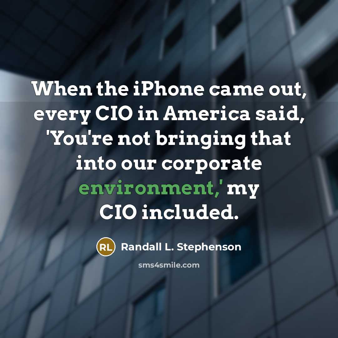 “When the iPhone came out, every CIO in America said,…” quote by Randall L. Stephenson