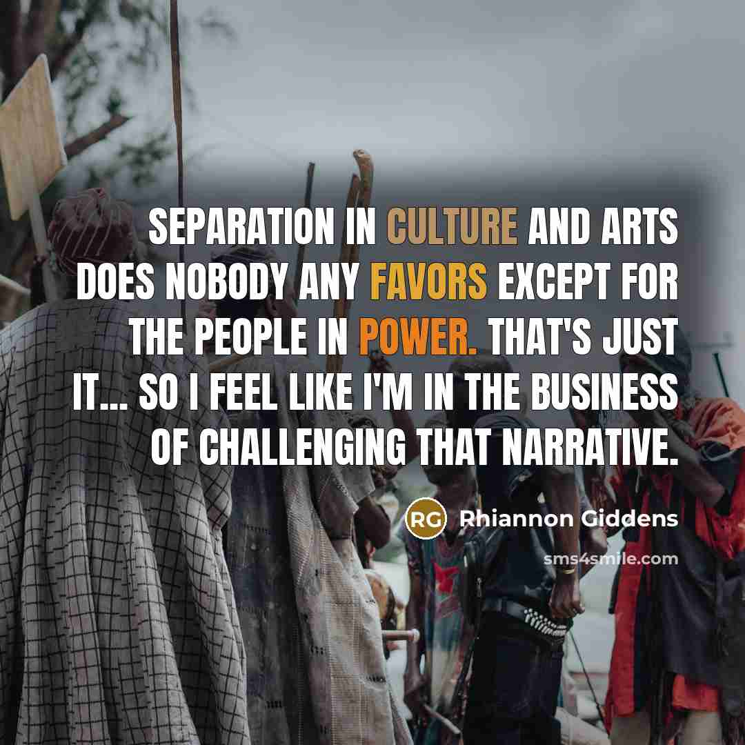 “Separation in culture and arts does nobody any favors except…” quote by Rhiannon Giddens