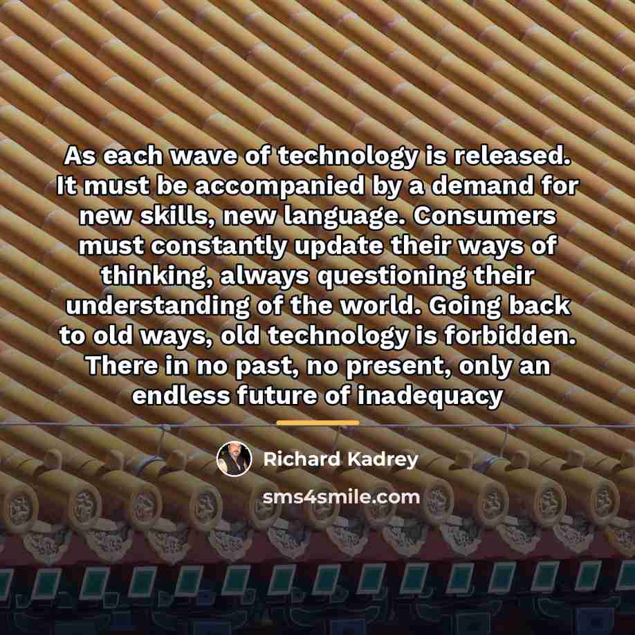 “As each wave of technology is released. It must be…” quote by Richard Kadrey