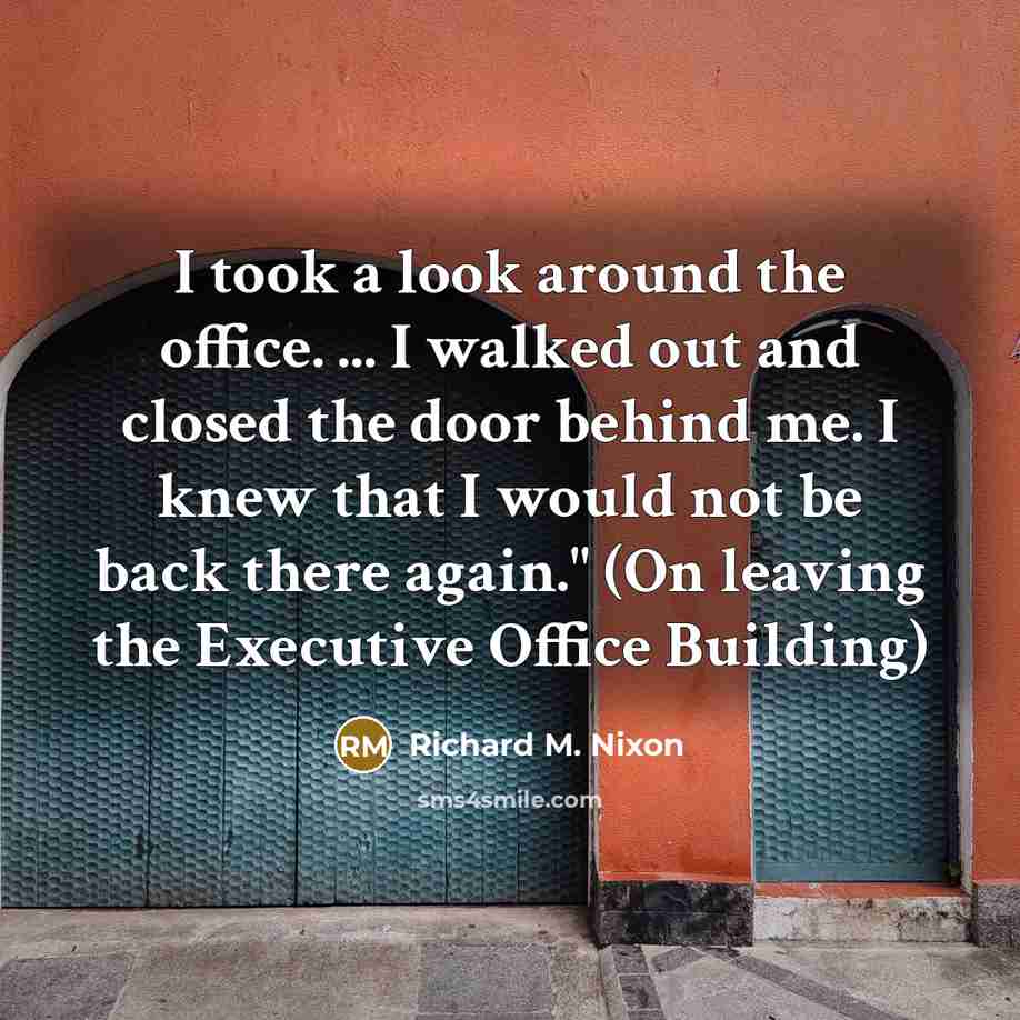 “I took a look around the office. ... I walked…” quote by Richard M. Nixon