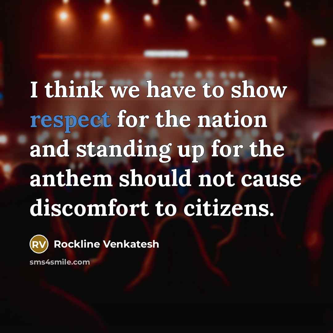 “I think we have to show respect for the nation…” quote by Rockline Venkatesh