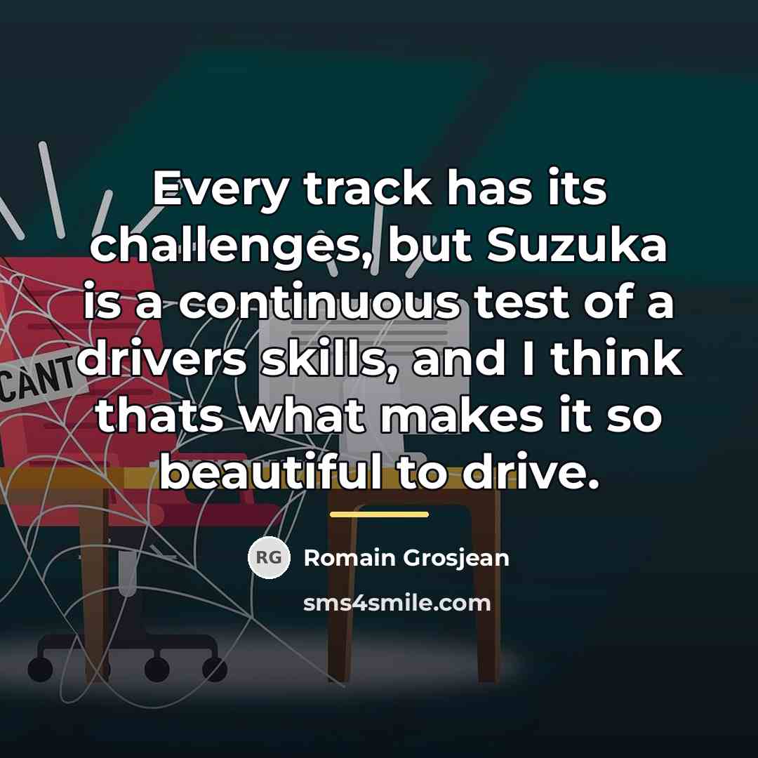 “Every track has its challenges, but Suzuka is a continuous…” quote by Romain Grosjean