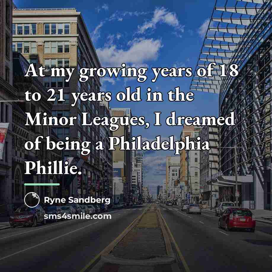 “At my growing years of 18 to 21 years old…” quote by Ryne Sandberg