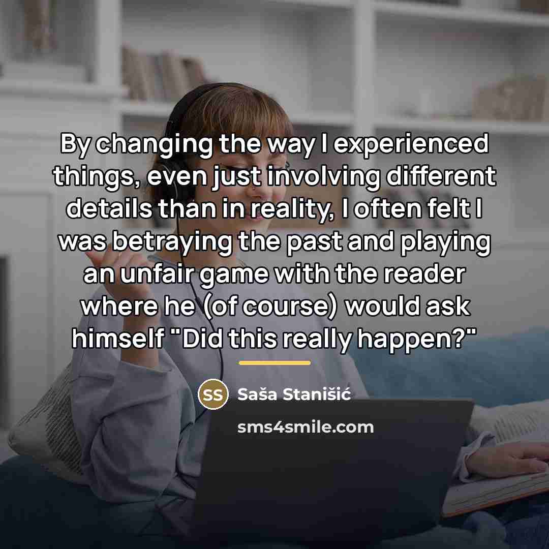 “By changing the way I experienced things, even just involving…” quote by Sasa Stanisic