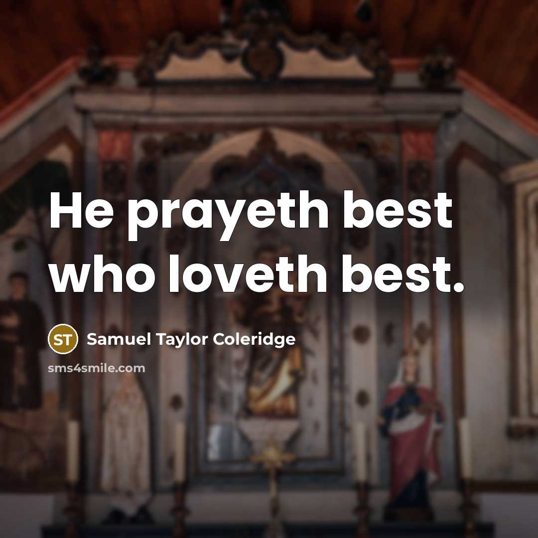 “He prayeth best who loveth best.…” quote by Samuel Taylor Coleridge