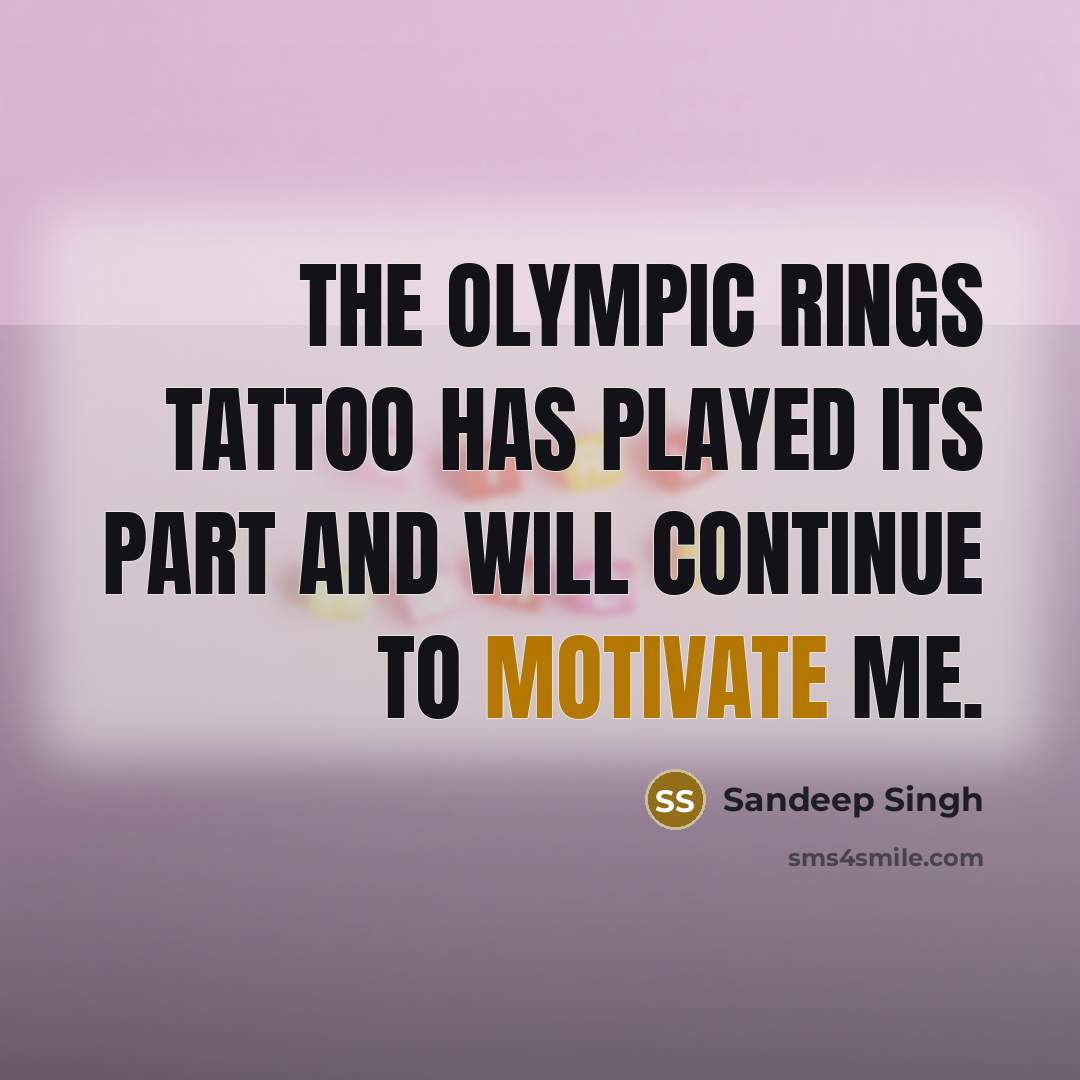 “The Olympic Rings tattoo has played its part and will…” quote by Sandeep Singh