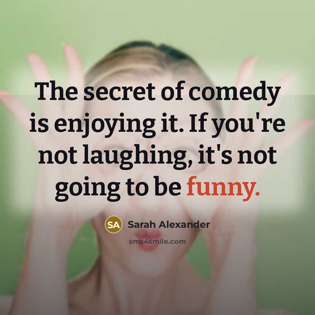 “The secret of comedy is enjoying it. If you're not…” quote by Sarah Alexander